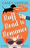 Ruff Road to Romance (A Rescue Dog Romance, #4)