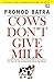 Cows Don'T Give Milk