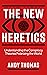 The New Heretics: Understan...