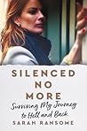 Silenced No More: Surviving My Journey to Hell and Back Silenced No More: Surviving My Journey to Hell and Back