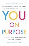 You on Purpose: Discover Your Calling and Create the Life You Were Meant to Live