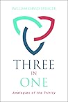 Three in One: Analogies of the Trinity Three in One: Analogies of the Trinity