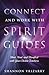 Connect and Work with Spirit Guides: Meet, Heal, and Manifest with Your Divine Teachers