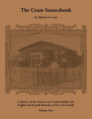 The Cram sourcebook: Volume 1: A history of the German Von Cramm family and English and Scottish branches of the Cram family by Michael A Cram (1996-05-03)