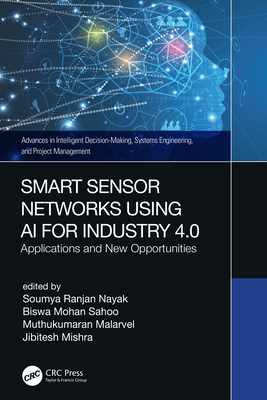 Smart Sensor Networks Using AI for Industry 4.0 (Advances in Intelligent Decision-Making, Systems Engineering, and Project Management)