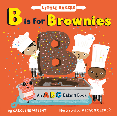 B Is for Brownies: An ABC Baking Book (Little Bakers, 3)