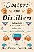 Doctors and Distillers: The...