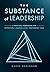 The Substance of Leadership: A Practical Framework for Effectively Leading a High-Performing Team