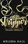 ¡Mi vecino es stripper!: Trilogía completa
