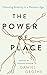 The Power of Place: Choosing Stability in a Rootless Age