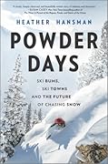 Powder Days: Ski Bums, Ski Towns, and the Future of Chasing Snow