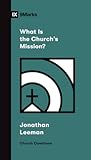 What Is the Church's Mission? by Jonathan Leeman