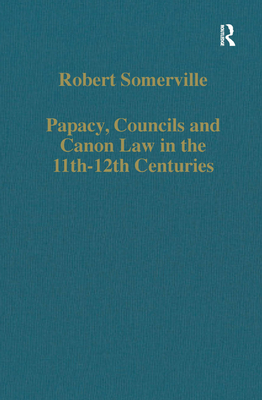 Papacy, Councils and Canon Law in the 11th–12th Centuries (Variorum Collected Studies)