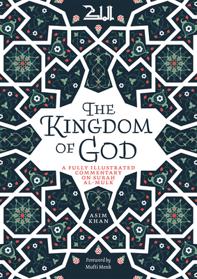 The Kingdom of God: A Fully Illustrated Commentary on Surah Al Mulk (Paperback)