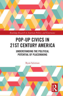 Pop-Up Civics in 21st Century America: Understanding the Political Potential of Placemaking