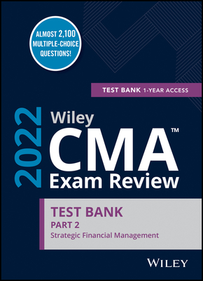 Wiley CMA Exam Review 2022 Part 2 Test Bank: Strategic Financial Management (1-year access)
