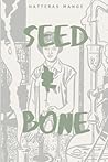 Seed & Bone by Hatteras Mange