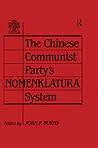 The Chinese Communist Party's Nomenklatura System: A Documentary Study of Party Control of Leadership Selection, 1979-1984 (Chinese Studies on China) The Chinese Communist Party's Nomenklatura System: A Documentary Study of Party Control of Leadership Selection, 1979-1984 (Chinese Studies on China)