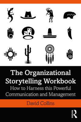 The Organizational Storytelling Workbook: How to Harness This Powerful Communication and Management Tool