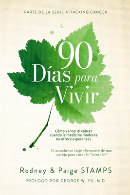 90 Days to Live: Beating Cancer When Modern Medicine Offers No Hope (Spanish Edition)
