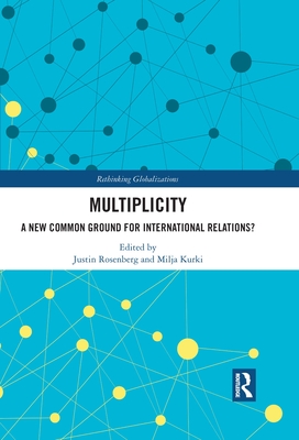 Multiplicity: A New Common Ground for International Relations? (Rethinking Globalizations Book 1)