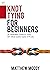 Knot Tying for Beginners: A...