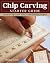 Chip Carving Starter Guide: Learn to Chip Carve with 24 Skill-Building Projects (Fox Chapel Publishing) Beginner-Friendly Step-by-Step with Full-Size Patterns that Start Simply, then Slowly Progress