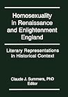 Homosexuality in Renaissance and Enlightenment England: Literary Representations in Historical Context (Research on Homosexuality) Homosexuality in Renaissance and Enlightenment England: Literary Representations in Historical Context (Research on Homosexuality)
