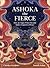 Ashoka the Fierce: How an Angry Prince Became India's Emperor of Peace