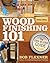 Wood Finishing 101, Revised Edition: The Step-By-Step Guide (Fox Chapel Publishing) Simple Finishes with Beginner-Friendly Instructions, Photos, Helpful Tips, and Advice for Woodworkers and Hobbyists