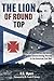 The Lion of Round Top: The ...