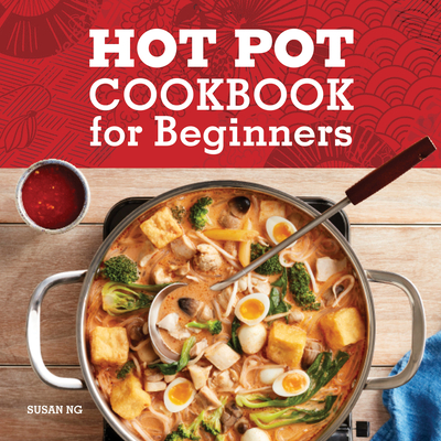 EBOOK Hot Pot Cookbook for Beginners: Flavorful One-Pot Meals from Korea, China, Thailand, Mongolia, and More