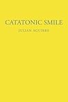 Catatonic Smile by Julian Aguirre Catatonic Smile by Julian Aguirre
