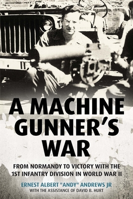A Machine Gunner's War: From Normandy to Victory with the 1st Infantry Division in World War II (Hardcover)