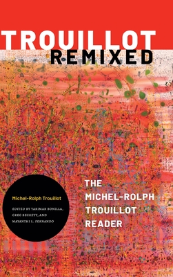 Trouillot Remixed: The Michel-Rolph Trouillot Reader
