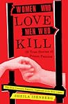 Women Who Love Men Who Kill: 35 True Stories of Prison Passion