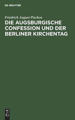 Die Augsburgische Confession und der Berliner Kirchentag: Eine Rechtfertigungsschrift (German Edition)