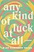 Any Kind of Luck at All: A ...