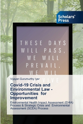 Covid-19 Crisis and Environmental Law -Opportunities for Improvement: Environmental Health Impact Assessment (EHIA) Process & Strategic Crisis and Environmental Assessment (SCEA) Process