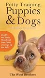 Potty Training Puppies & Dogs - The Simple Little Guide: Quickly and Easily Housebreak Your Puppy or Grown up Fur Ball