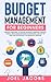 Budget Management for Beginners: Proven Strategies to Revamp Business & Personal Finance Habits. Stop Living Paycheck to Paycheck, Get Out of Debt, and Save Money for Financial Freedom.