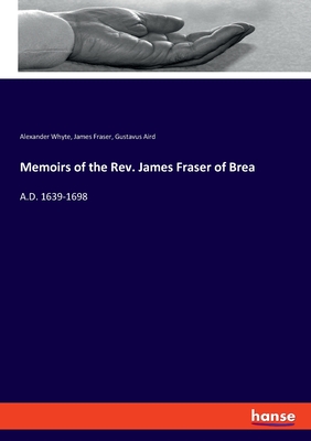 Memoirs of the Rev. James Fraser of Brea: A.D. 1639-1698