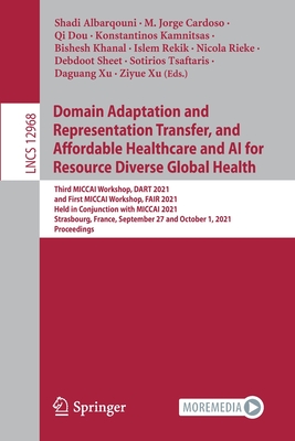 Domain Adaptation and Representation Transfer, and Affordable Healthcare and AI for Resource Diverse Global Health: Third MICCAI Workshop, DART 2021, ... (Lecture Notes in Computer Science, 12968)