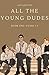 All The Young Dudes - Volume One: Years 1 - 4 (All The Young Dudes #1)