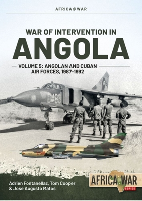 War of Intervention in Angola: Volume 5: Angolan and Cuban Air Forces, 1987-1992 (Africa@War)
