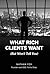 What Rich Clients Want: (But Won't Tell You)