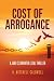 Cost of Arrogance: A Jake Clearwater Legal Thriller