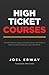 High Ticket Courses: The Fastest Way for Coaches, Consultants, and Service Providers to Make Six or Seven Figures with a New Hybrid Education Model