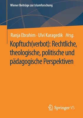 Kopftuch(verbot): Rechtliche, theologische, politische und pädagogische Perspektiven (Wiener Beiträge zur Islamforschung) (German Edition)
