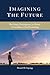 Imagining the Future: The Origin, Development, and Future of Assemblies of God Eschatology (Oru Press Monograph)
